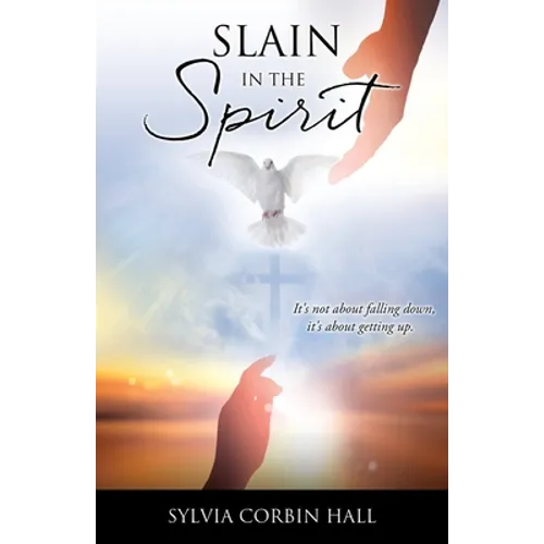 Slain In The Spirit: It's not about falling down, it's about getting up.