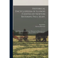 Historical Encyclopedia of Illinois /cedited by Newton Bateman, Paul Selby; and History of Grundy County (historical and Biographical) by Special Auth
