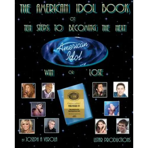 The American Idol Book or Ten Steps To Becoming The Next American Idol -Win or Lose - 2nd Edition