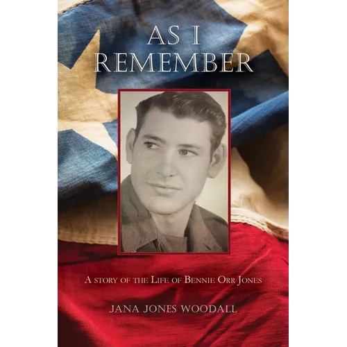 As I Remember: A Story of the Life of Bennie Orr Jones