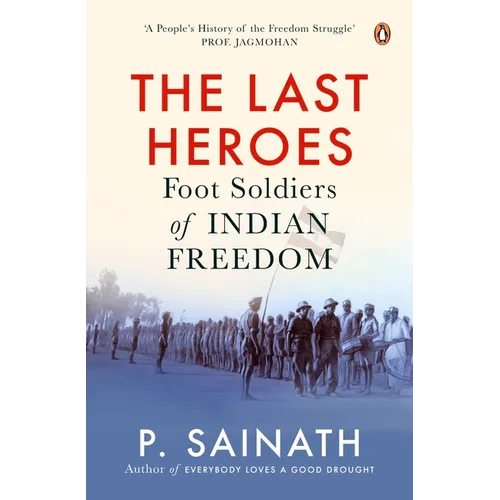 The Last Heroes: Foot Soldiers of Indian Freedom