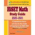 HiSET Math Study Guide 2020 - 2021: A Comprehensive Review and Step-By-Step Guide to Preparing for the HiSET Math