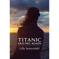 Titanic Sailing Again: An epic novel