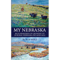 My Nebraska: Rich Memories of Growing Up in Rural Nebraska Decades Ago