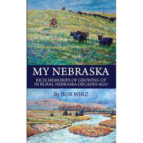 My Nebraska: Rich Memories of Growing Up in Rural Nebraska Decades Ago