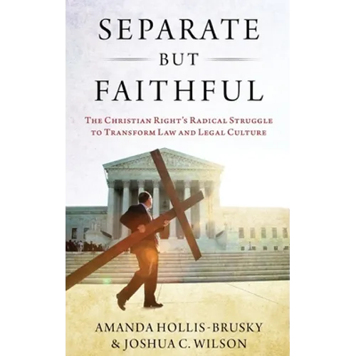 Separate But Faithful: The Christian Right's Radical Struggle to Transform Law & Legal Culture