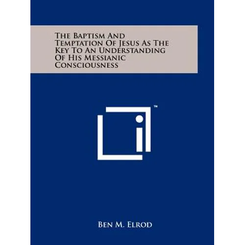 The Baptism and Temptation of Jesus as the Key to an Understanding of His Messianic Consciousness