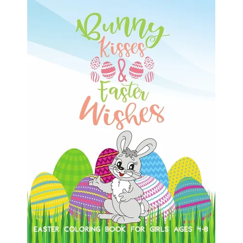 Bunny Kisses & Easter Wishes Coloring Book For Girls 4-8: Stress-Relief Activities For Kids