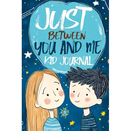 Just Between You and Me Kid Journal: Mother and Son Pass Back and Forth a Diary with Prompts, Guided by Love, Meaningful Conversations, Strong Relatio