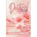 Destined To Be: Walking Into Your God-Given Destiny One Step at a Time