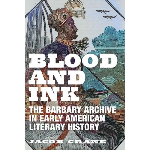 Blood and Ink: The Barbary Archive in Early American Literary History