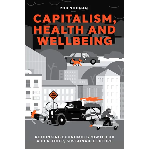 Capitalism, Health and Wellbeing: Rethinking Economic Growth for a Healthier, Sustainable Future