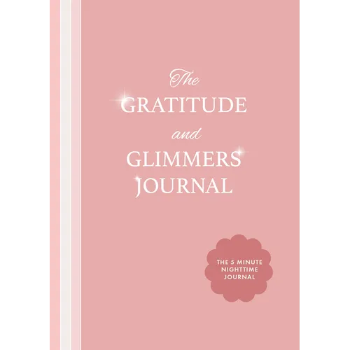 The Gratitude and Glimmers Journal: The 5 Minute Nighttime Journal (Daily Reflection Journal, Self-Care & Wellness)