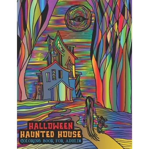 Halloween Haunted House Coloring Book For Adults: A Halloween Coloring Book For Stress Relief and Relaxation