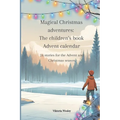 Magical Christmas adventures: The children's book Advent calendar: 24 stories for the Advent and Christmas season