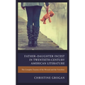 Father-Daughter Incest in Twentieth-Century American Literature: The Complex Trauma of the Wound and the Voiceless