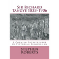 Sir Richard Tangye 1833-1906: A Cornish Entrepreneur in Victorian Birmingham