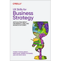UX Skills for Business Strategy: Articulating Impact for Product, User, and Business Outcomes