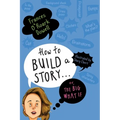 How to Build a Story . . . Or, the Big What If