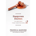 Dangerous Decrees to Destroy Your Destroyers: The Power of Decreeing into the Spiritual Realm: Biblical Principles to Defeat the Devil