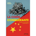 La Chine conquérante: Enquête sur une étrange superpuissance