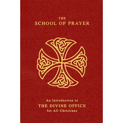 The School of Prayer: An Introduction to the Divine Office for All Christians