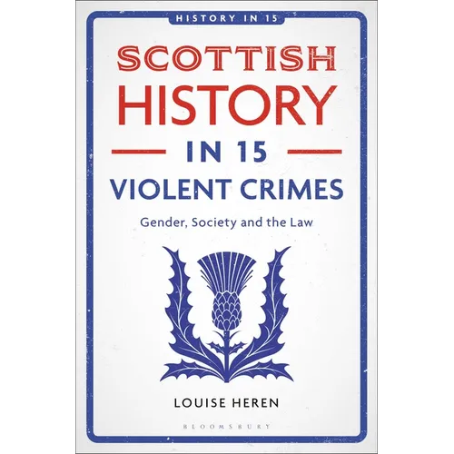 Scottish History in 15 Violent Crimes: Gender, Society and the Law