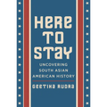 Here to Stay: Uncovering South Asian American History