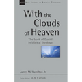 With the Clouds of Heaven: The Book of Daniel in Biblical Theology Volume 32