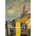 Les Travailleurs de la mer: Un roman maritime et philosophique sur la lutte de l'homme face à la mer et au destin