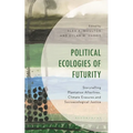 Political Ecologies of Futurity: Storytelling Plantation Afterlives, Climate Erasures, and Socioecological Justice