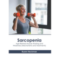 Sarcopenia: Age-Related Muscle Wasting and Weakness (Mechanisms and Treatments)