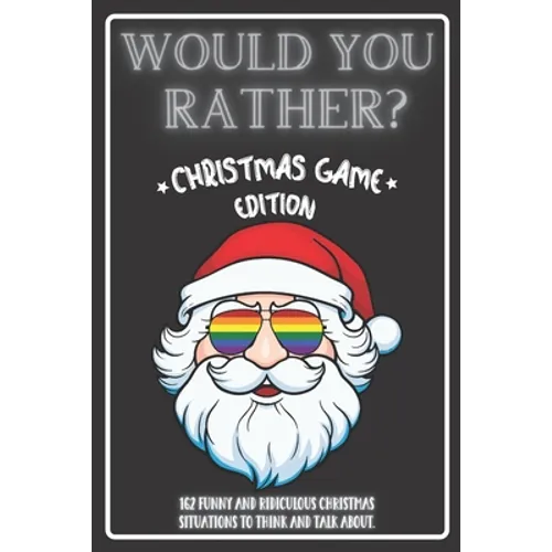 Would You Rather Christmas Game Edition: A Fun Challenging Questions for Kids Teens and The Whole Family (Perfect Stocking Stuffer Ideas)