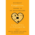 Without Compassion, There Is No Healthcare: Leading with Care in a Technological Age