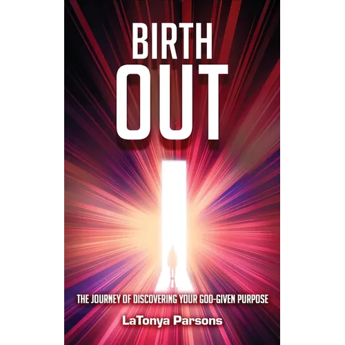 Birth Out: The Journey of Discovering your God-Given Purpose