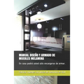 Manual Diseño Y Armado de Muebles Melamina: En casa podrá usted sólo encargarse de armar.