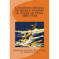 Canadian Angels of Mercy: Nurses in Times of Peril 1885-1918