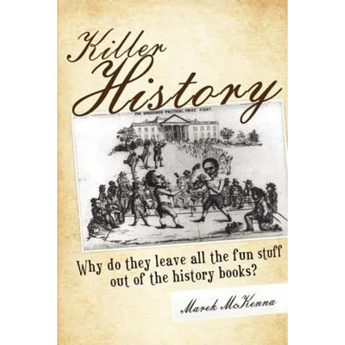 Killer History: Why do they leave all the fun stuff out of the history books