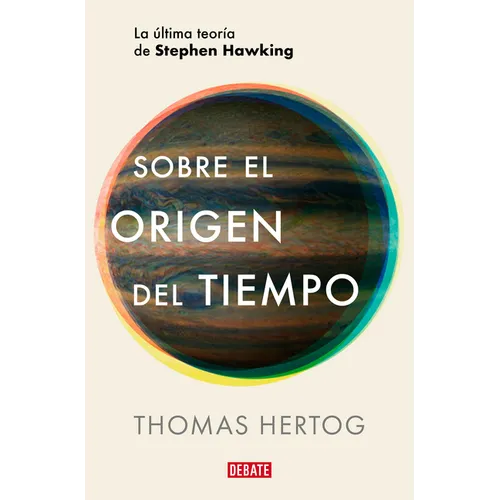 Sobre El Origen del Tiempo: La Última Teoría de Stephen Hawking / On the Origin of Time: Stephen Hawking's Final Theory