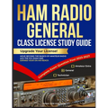 Ham Radio General Class License Study Guide: Upgrade Your License! Move Beyond the Basics of Amateur Radio, Ace the FCC Exam and Expand Your On-Air Re