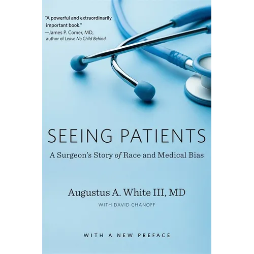 Seeing Patients: A Surgeon's Story of Race and Medical Bias, with a New Preface
