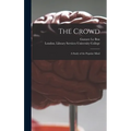 The Crowd [electronic Resource]: a Study of the Popular Mind