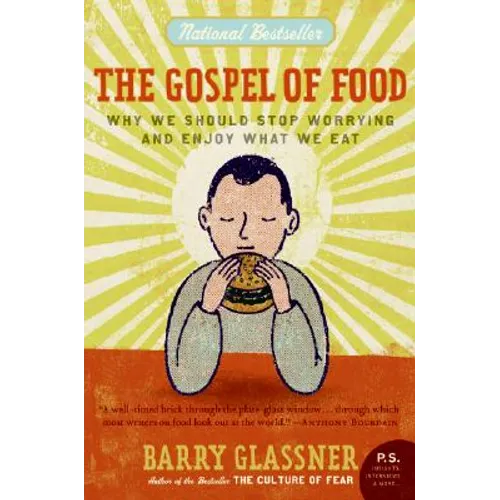 The Gospel of Food: Why We Should Stop Worrying and Enjoy What We Eat