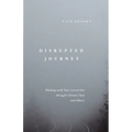 Disrupted Journey: Walking with Your Loved One Through Chronic Pain and Illness