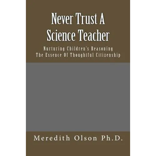 Never Trust A Science Teacher: Nurturing Children's Reasoning - The Essence of Thoughtful Citizenship