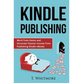Kindle Publishing: Work from Home and Generate Passive Income from Publishing Kindle