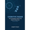 Cognitive Radar: The Knowledge-Aided Fully Adaptive Approach, Second Edition