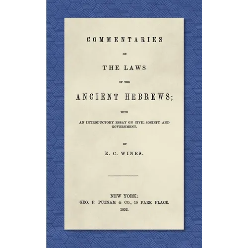 Commentaries on the Laws of the Ancient Hebrews (1853): With an Introductory Essay on Civil Society and Government