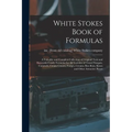 White Stokes Book of Formulas; a Valuable and Complete Collection of Original Tests and Successful Candy Formulas for all Varieties of Tested Nougats,