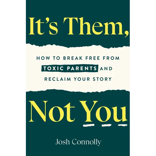 It's Them, Not You: How to Break Free from Toxic Parents and Reclaim Your Story
